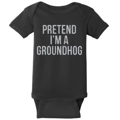 Pretend Im A Groundhog Lazy Halloween Costume Baby Bodysuit