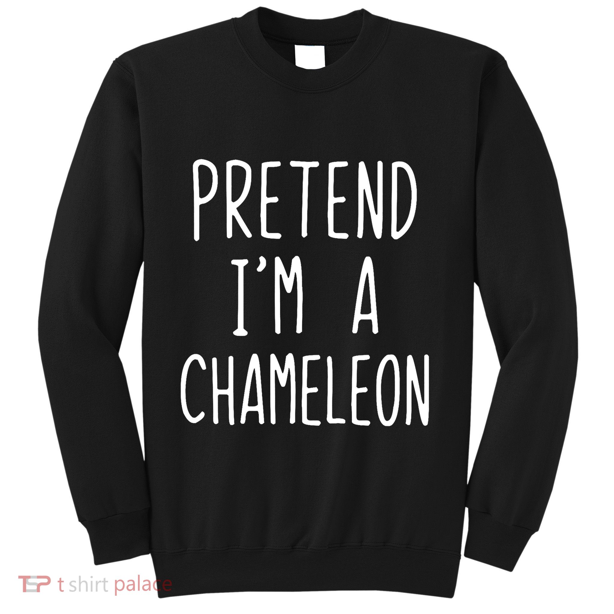 Pretend IM A Chameleon Costume Halloween Lazy Quick Pretend IM A Chamel Sweatshirt