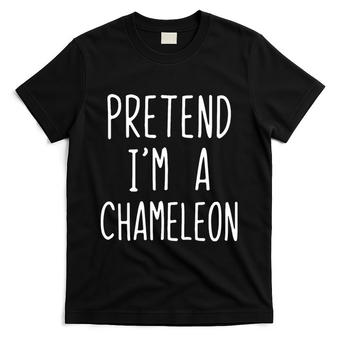 Pretend IM A Chameleon Costume Halloween Lazy Quick Pretend IM A Chamel T-Shirt