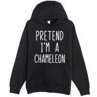 Pretend IM A Chameleon Costume Halloween Lazy Quick Pretend IM A Chamel Premium Pullover Hoodie