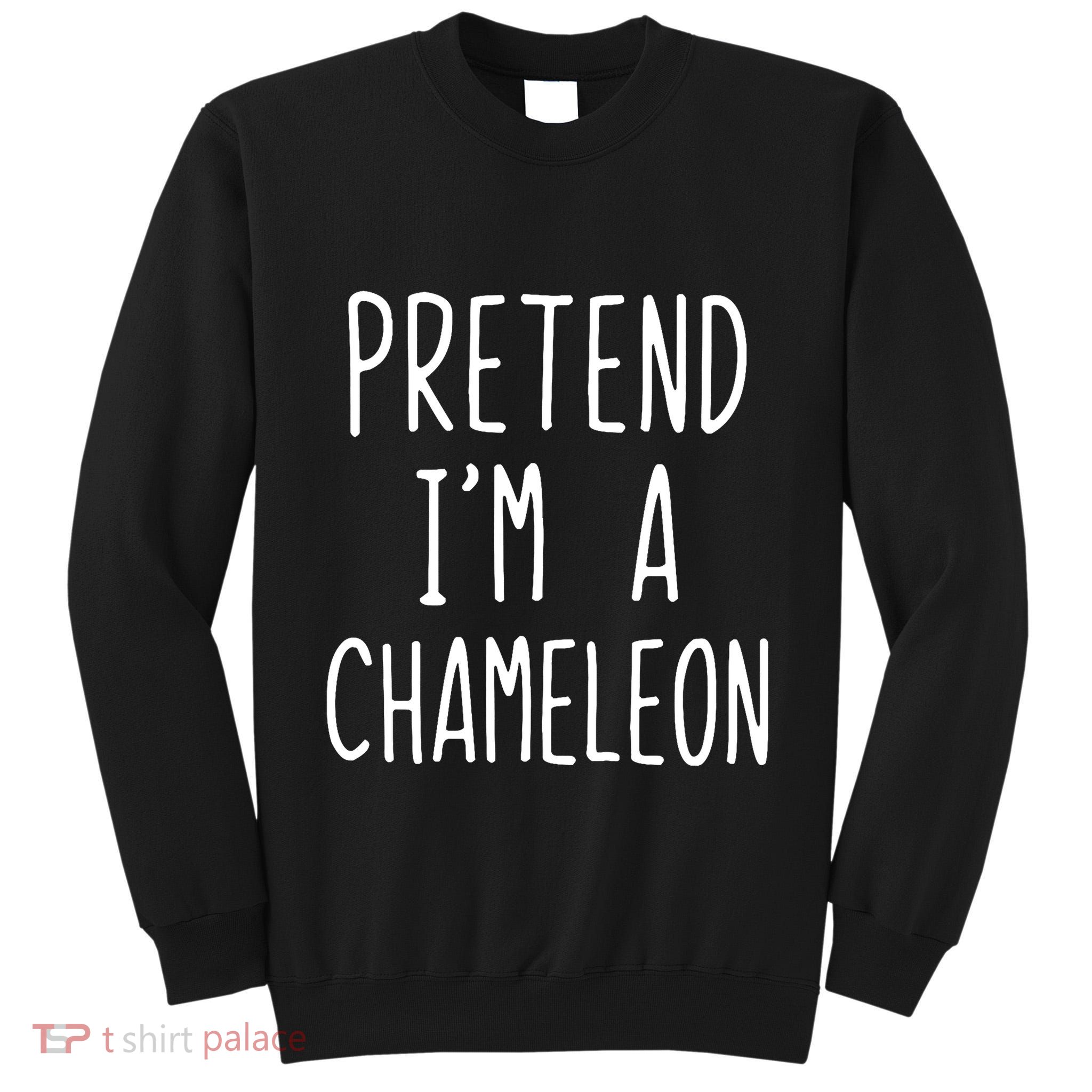 Pretend IM A Chameleon Costume Halloween Lazy Quick Pretend IM A Chamel Tall Sweatshirt