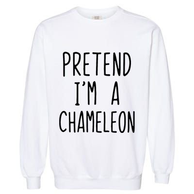 Pretend IM A Chameleon Costume Halloween Lazy Quick Pretend IM A Chamel Garment-Dyed Sweatshirt