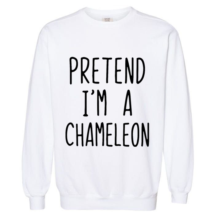 Pretend IM A Chameleon Costume Halloween Lazy Quick Pretend IM A Chamel Garment-Dyed Sweatshirt