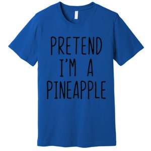 Pretend Im A Pineapple Costume Halloween Lazy Easy Premium T-Shirt