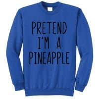 Pretend Im A Pineapple Costume Halloween Lazy Easy Tall Sweatshirt