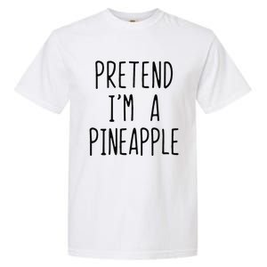 Pretend Im A Pineapple Costume Halloween Lazy Easy Garment-Dyed Heavyweight T-Shirt