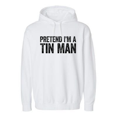 Pretend IM A Tin Man Garment-Dyed Fleece Hoodie