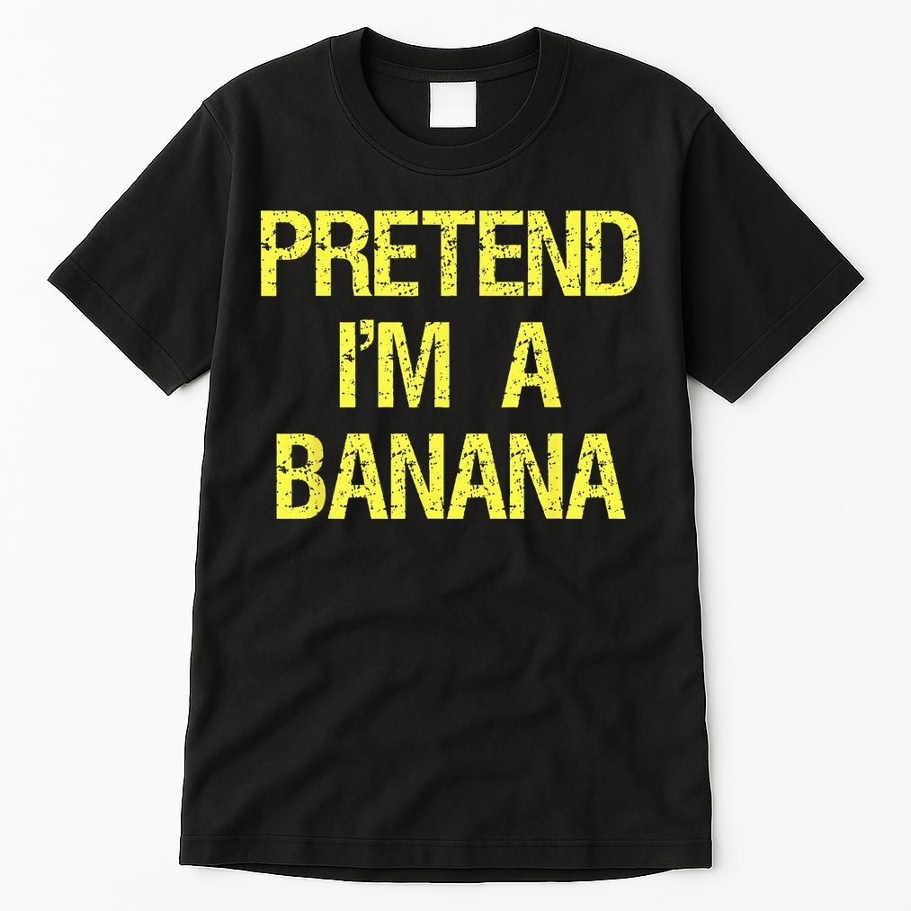 Pretend Im A Banana Funny Lazy Halloween Costume Outfit Tall T-Shirt
