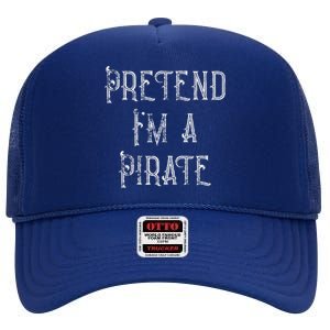 Pretend Im A Pirate Lazy Halloween Costume High Crown Mesh Back Trucker Hat