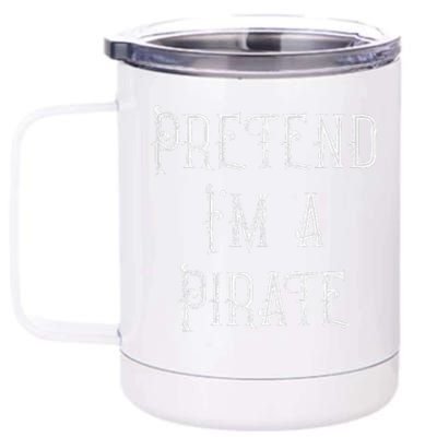 Pretend Im A Pirate Lazy Halloween Costume 12 oz Stainless Steel Tumbler Cup