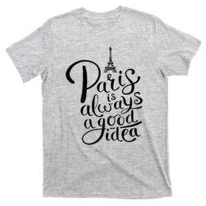 Paris Is Always A Good Idea Funny Quote T-Shirt