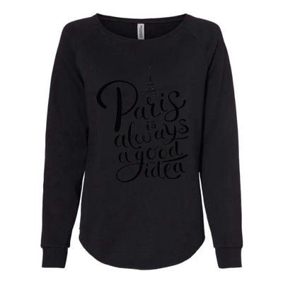 Paris Is Always A Good Idea Funny Quote Womens California Wash Sweatshirt