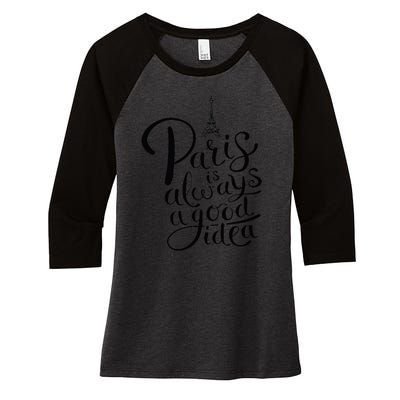 Paris Is Always A Good Idea Funny Quote Women's Tri-Blend 3/4-Sleeve Raglan Shirt