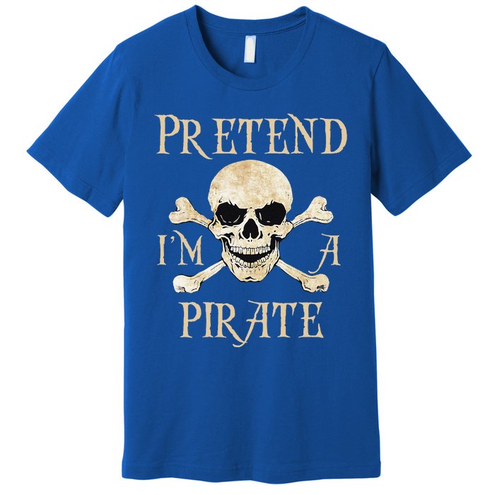 Pretend Im A Pirate Skull Crossbones Easy Funny Halloween Premium T-Shirt