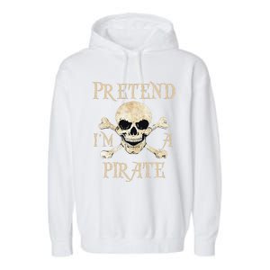 Pretend Im A Pirate Skull Crossbones Easy Funny Halloween Garment-Dyed Fleece Hoodie