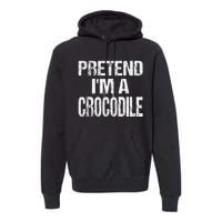 Pretend Im A Crocodile Easy Halloween Costume Premium Hoodie