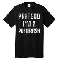 Pretend IM A Pufferfish Matching Costume Funny Halloween Tall T-Shirt