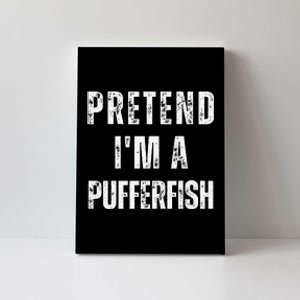 Pretend IM A Pufferfish Matching Costume Funny Halloween Canvas