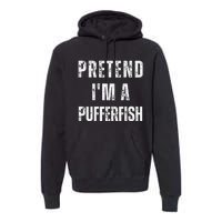 Pretend IM A Pufferfish Matching Costume Funny Halloween Premium Hoodie