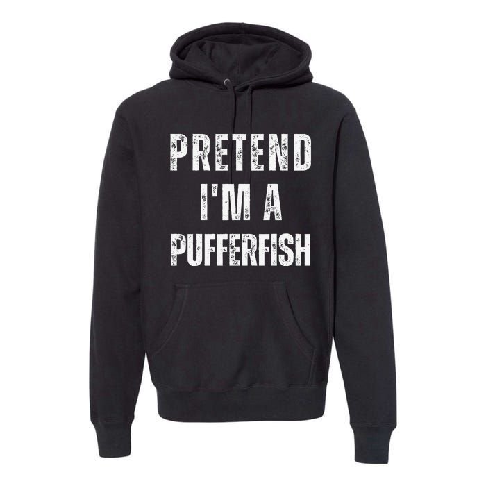 Pretend IM A Pufferfish Matching Costume Funny Halloween Premium Hoodie