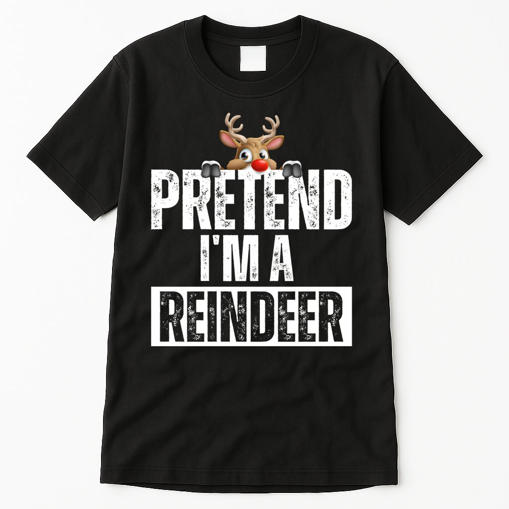 Pretend Im A Reindeer Funny Christmas Tall T-Shirt