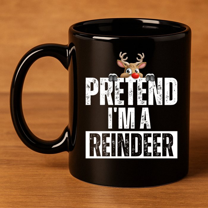 Pretend Im A Reindeer Funny Christmas 11oz C Handle Ceramic Mug