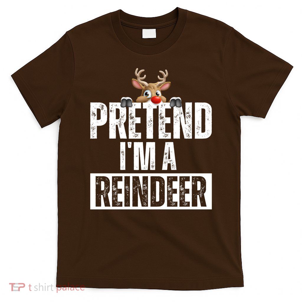 Pretend Im A Reindeer Funny Christmas T-Shirt