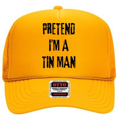 Pretend I'm A Tin Man Halloween Last Minute Costume Party High Crown Mesh Back Trucker Hat