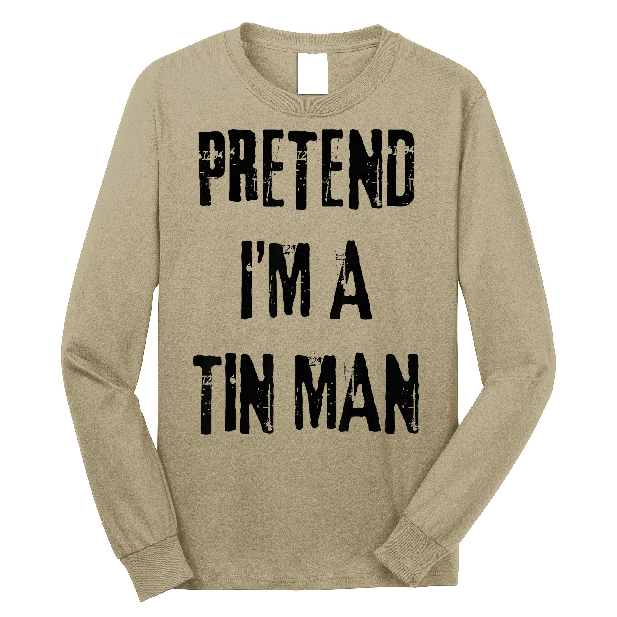 Pretend I'm A Tin Man Halloween Last Minute Costume Party Long Sleeve Shirt