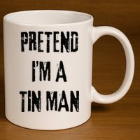 Pretend I'm A Tin Man Halloween Last Minute Costume Party 11oz C Handle Ceramic Mug