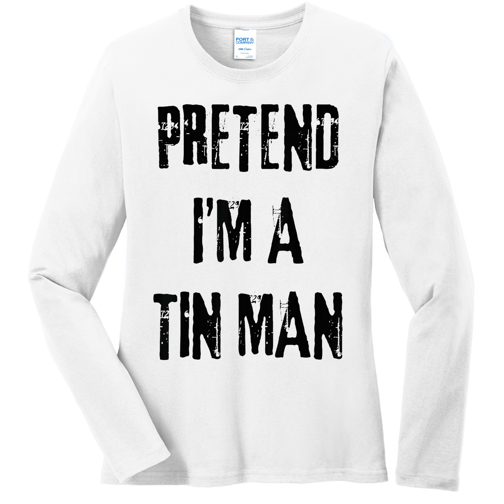 Pretend I'm A Tin Man Halloween Last Minute Costume Party Ladies Long Sleeve Shirt
