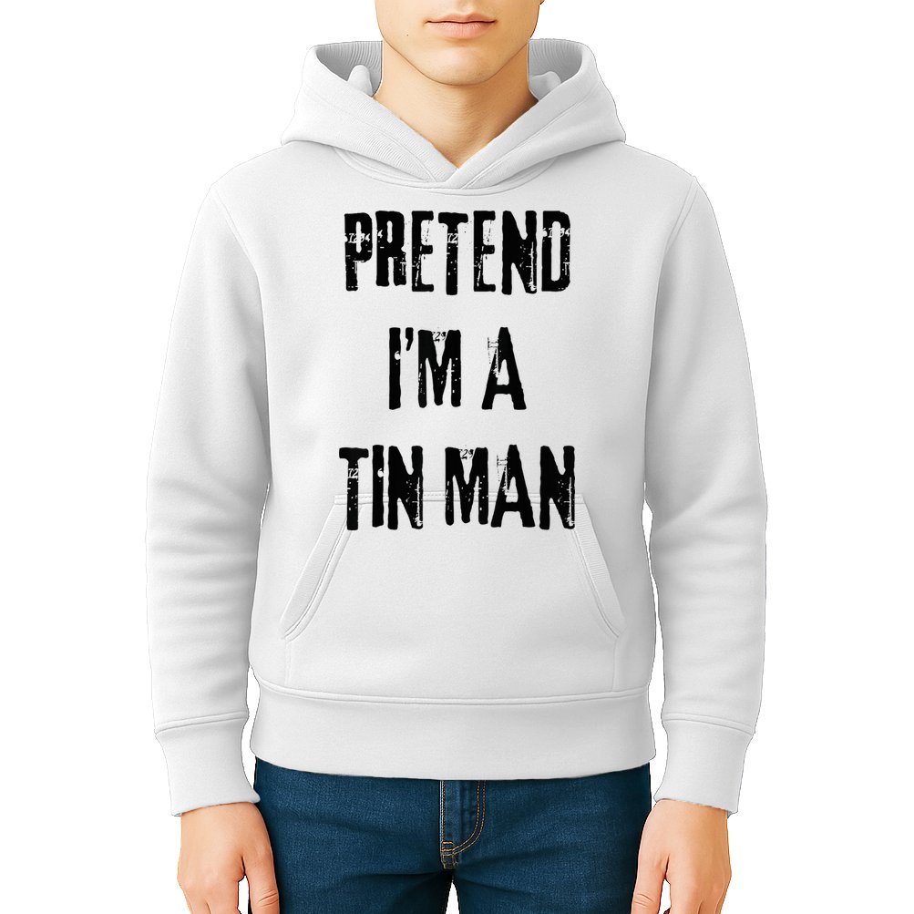 Pretend I'm A Tin Man Halloween Last Minute Costume Party Kids Hoodie