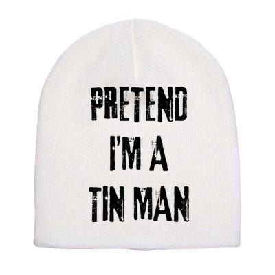 Pretend I'm A Tin Man Halloween Last Minute Costume Party Short Acrylic Beanie