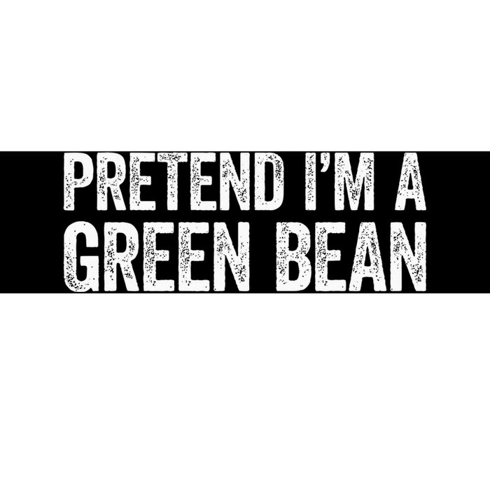 Pretend Im A Green Bean Matching Costume Bumper Sticker