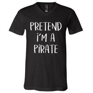 Pretend Im A Pirate Costume Party Funny Halloween Pirate V-Neck T-Shirt