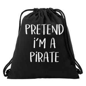 Pretend Im A Pirate Costume Party Funny Halloween Pirate Drawstring Bag