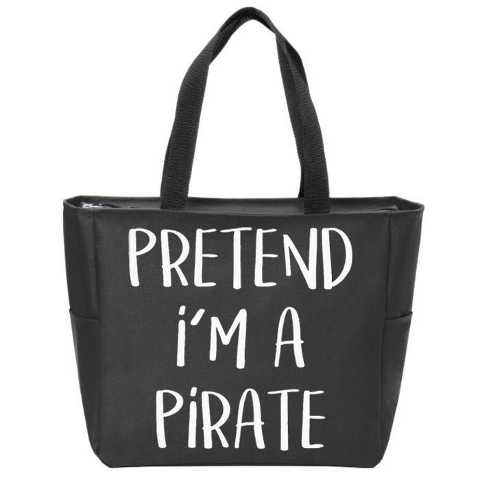 Pretend Im A Pirate Costume Party Funny Halloween Pirate Zip Tote Bag