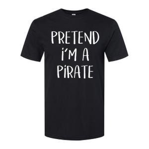 Pretend Im A Pirate Costume Party Funny Halloween Pirate Softstyle CVC T-Shirt