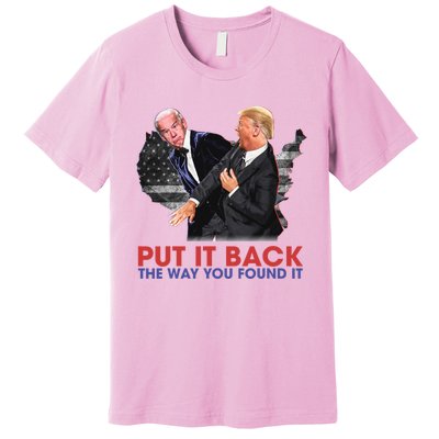 Put It Back The Way You Found It Funny Trump Slap Anti Biden Premium T-Shirt