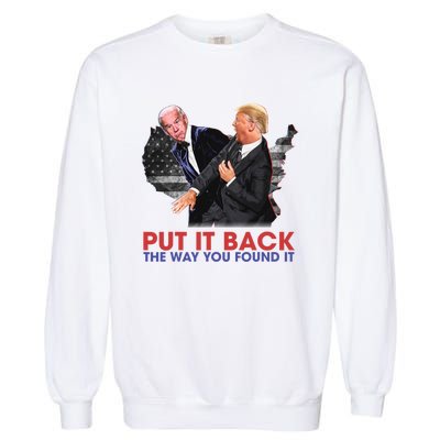 Put It Back The Way You Found It Funny Trump Slap Anti Biden Garment-Dyed Sweatshirt