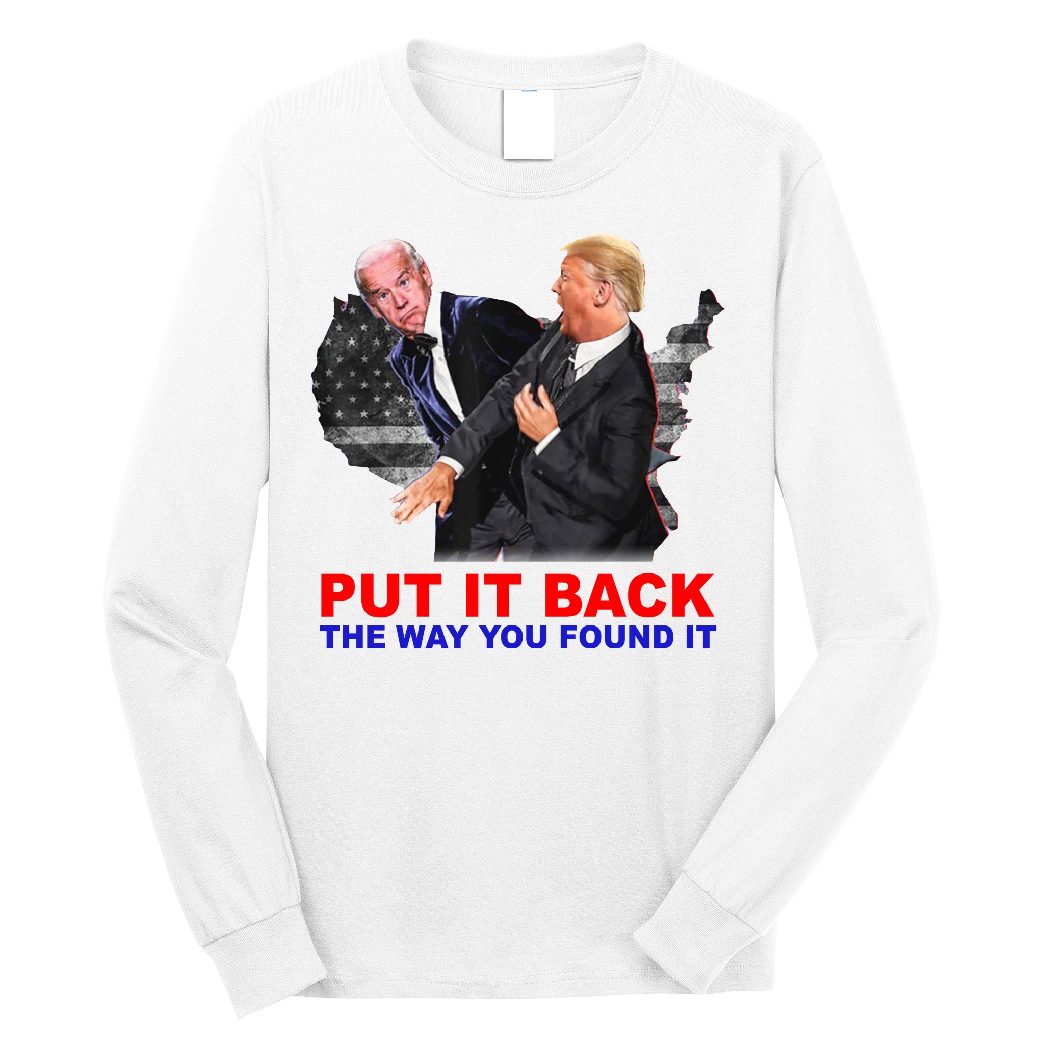 Put It Back The Way You Found It Donald Trump Anti Biden Long Sleeve Shirt
