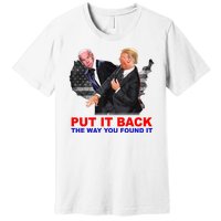 Put It Back The Way You Found It Donald Trump Anti Biden Premium T-Shirt