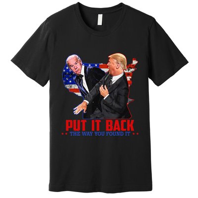 Put It Back The Way You Found It Funny Trump Slap Anti Biden Premium T-Shirt