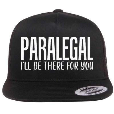Paralegal I'll Be There For You Humor Joke Tee for Lawyers Flatbill Hat