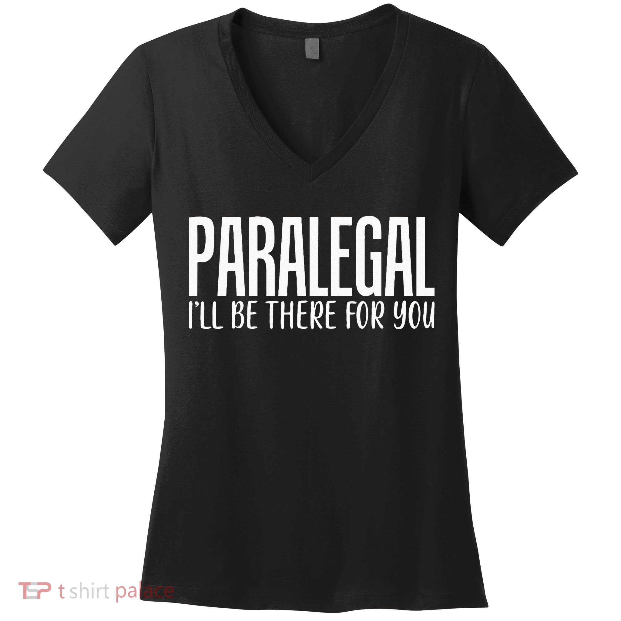 Paralegal I'll Be There For You Humor Joke Tee for Lawyers Women's V-Neck T-Shirt