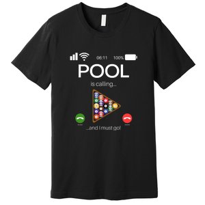 Pool Is Calling And I Must Go Billiards Lover Player Gift Father's Day Premium T-Shirt