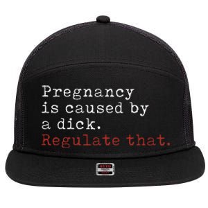 Pregnancy Is Caused By A Dick Regulate That Feminist 7 Panel Mesh Trucker Snapback Hat