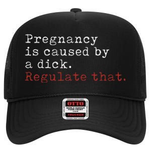 Pregnancy Is Caused By A Dick Regulate That Feminist High Crown Mesh Back Trucker Hat