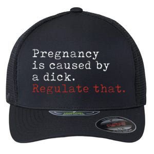 Pregnancy Is Caused By A Dick Regulate That Feminist Flexfit Unipanel Trucker Cap