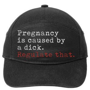 Pregnancy Is Caused By A Dick Regulate That Feminist 7-Panel Snapback Hat